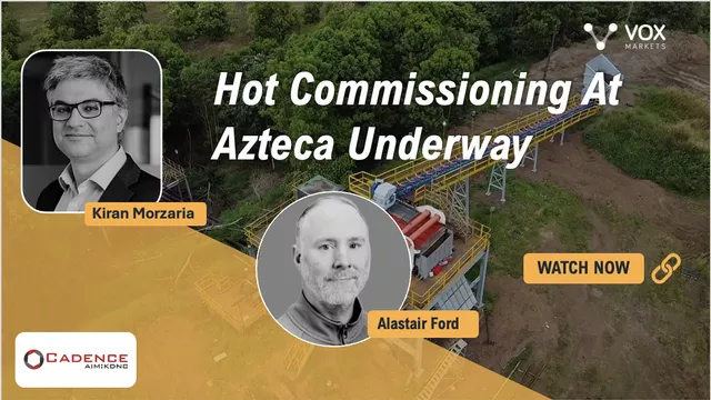 Cadence Minerals: Hot Commissioning At Azteca Underway